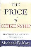 Katz, Michael B.: The Price of Citizenship : Redefining the American Welfare State Katz, Michael B.: The Price of Citizenship : Redefining the American Welfare State