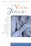 Heller, Sharon: The Vital Touch: How Intimate Contact With Your Baby Leads to Happier, Healthier Development Heller, Sharon: The Vital Touch: How Intimate Contact With Your Baby Leads to Happier, Healthier Development