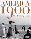 Crichton, Judy: America 1900: The Dramatic Story of a Pivotal Year in the Life of a Nation Crichton, Judy: America 1900: The Dramatic Story of a Pivotal Year in the Life of a Nation