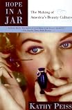 Peiss, Kathy: Hope in a Jar: The Making of America's Beauty Culture Peiss, Kathy: Hope in a Jar: The Making of America's Beauty Culture