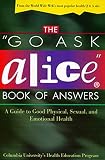 Columbia University's Health Education Program: The Go Ask Alice Book of Answers: A Guide to Good Physical, Sexual, and Emotional Health Columbia University's Health Education Program: The Go Ask Alice Book of Answers: A Guide to Good Physical, Sexual, and Emotional Health