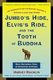 Rachlin, Harvey: Jumbo's Hide, Elvis's Ride, and the Tooth of Buddha: More Marvelous Tales of Historical Artifacts