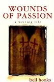 Hooks, Bell: Wounds of Passion: A Writing Life Hooks, Bell: Wounds of Passion: A Writing Life