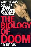 Regis, Ed: The Biology of Doom: The History of America's Secret Germ Warfare Project Regis, Ed: The Biology of Doom: The History of America's Secret Germ Warfare Project