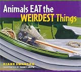 Swanson, Diane: Animals Eat the Weirdest Things Swanson, Diane: Animals Eat the Weirdest Things