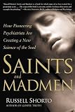Shorto, Russell: Saints and Madmen: Psychiatry Opens Its Dorres to Religion Shorto, Russell: Saints and Madmen: Psychiatry Opens Its Dorres to Religion