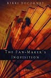 Ducornet, Rikki: The Fan-Maker's Inquisition : A Novel of the Marquis de Sade