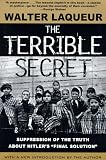Laqueur, Walter: The Terrible Secret : Suppression of the Truth about Hitler's Final Solution Laqueur, Walter: The Terrible Secret : Suppression of the Truth about Hitler's Final Solution
