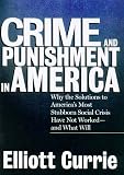 Currie, Elliott: Crime and Punishment in America
