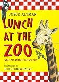 Altman, Joyce: Lunch at the Zoo: What Zoo Animals Eat and Why