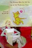 Slavin, Julia: The Woman Who Cut off Her Leg at the Maidstone Club and Other Stories