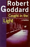 Goddard, Robert: Caught in the Light Goddard, Robert: Caught in the Light