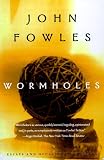 Fowles, John: Wormholes : Essays and Occasional Writings Fowles, John: Wormholes : Essays and Occasional Writings
