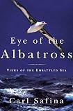 Safina, Carl: Eye of the Albatross: Views of the Endangered Sea