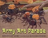 Sayre, April Pulley: Army Ant Parade Sayre, April Pulley: Army Ant Parade