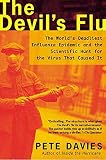 Davies, Pete: Devil's Flu: The World's Deadliest Influenza Epidemic and the Scientific Hunt for the Virus That Caused It