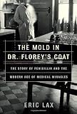Lax, Eric: The Mold in Dr. Florey's Coat: The Story of the Penicillin Miracle