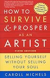 Michels, Caroll: How to Survive and Prosper As an Artist: Selling Yourself Without Selling Your Soul Michels, Caroll: How to Survive and Prosper As an Artist: Selling Yourself Without Selling Your Soul