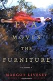 Livesey, Margot: Eva Moves the Furniture : A Novel