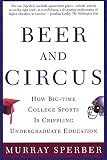Sperber, Murray: Beer and Circus: How Big-Time College Sports Is Crippling Undergraduate Education