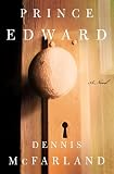 McFarland, Dennis: Prince Edward : A Novel