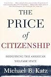 Katz, Michael B.: The Price of Citizenship: Redefining the American Welfare State