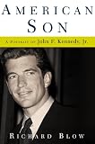 Blow, Richard: American Son : A Portrait of John F. Kennedy, Jr. Blow, Richard: American Son : A Portrait of John F. Kennedy, Jr.