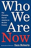 Roberts, Sam: Who We Are Now: The Changing Face of America in the Twenty-first Century Roberts, Sam: Who We Are Now: The Changing Face of America in the Twenty-first Century