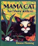Fleming, Denise: Mama Cat Has Three Kittens Fleming, Denise: Mama Cat Has Three Kittens