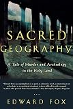 Fox, Edward: Sacred Geography: A Tale of Murder and Archeology in the Holy Land