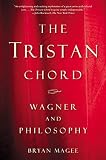 Magee, Bryan: The Tristan Chord: Wagner and Philosophy Magee, Bryan: The Tristan Chord: Wagner and Philosophy