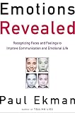 Ekman, Paul: Emotions Revealed: Recognizing Faces and Feelings to Improve Communication and Emotional Life Ekman, Paul: Emotions Revealed: Recognizing Faces and Feelings to Improve Communication and Emotional Life