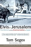 Segev, Tom: Elvis in Jerusalem: Post-Zionism and the Americanization of Israel Segev, Tom: Elvis in Jerusalem: Post-Zionism and the Americanization of Israel