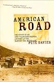 Davies, Pete: American Road: The Story of an Epic Transcontinental Journey at the Dawn of the Motor Age Davies, Pete: American Road: The Story of an Epic Transcontinental Journey at the Dawn of the Motor Age