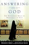 Abdo, Geneive: Answering Only to God : Faith and Freedom in Twenty-First-Century Iran Abdo, Geneive: Answering Only to God : Faith and Freedom in Twenty-First-Century Iran