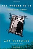 Wilensky, Amy: The Weight Of It: A Story Of Two Sisters Wilensky, Amy: The Weight Of It: A Story Of Two Sisters
