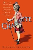 Shevelow, Kathryn: Charlotte : Being a True Account of an Actress's Flamboyant Adventures in Eighteenth-Century London's Wild and Wicked Theatrical World