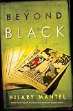 Mantel, Hilary: Beyond Black Mantel, Hilary: Beyond Black