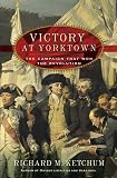 Ketchum, Richard M.: Victory At Yorktown: The Campaign That Won The Revolution Ketchum, Richard M.: Victory At Yorktown: The Campaign That Won The Revolution