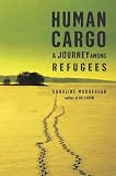 Moorehead, Caroline: Human Cargo: A Journey Among Refugees