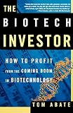 Abate, Tom: The Biotech Investor: How to Profit from the Coming Boom in Biotechnology