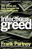 Partnoy, Frank: Infectious Greed: How Deceit and Risk Corrupted the Financial Markets