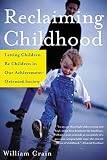 Crain, William: Reclaiming Childhood: Letting Children Be Children in Our Achievement-Oriented Society Crain, William: Reclaiming Childhood: Letting Children Be Children in Our Achievement-Oriented Society
