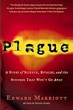Marriott, Edward: Plague: A Story of Science, Rivalry, and the Scourge That Won't Go Away Marriott, Edward: Plague: A Story of Science, Rivalry, and the Scourge That Won't Go Away