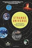 Berman, Bob: Strange Universe : The Weird and Wild Science of Everyday Life--on Earth and Beyond Berman, Bob: Strange Universe : The Weird and Wild Science of Everyday Life--on Earth and Beyond
