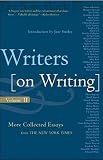 New York Times: Writers on Writing: Volume II  More Collected Essays from the New York Times