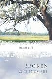 Witt, Martha: Broken as Things Are: A Novel