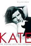 Mann, William J.: Kate: The Woman Who Was Hepburn Mann, William J.: Kate: The Woman Who Was Hepburn