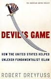 Dreyfuss, Robert: Devil's Game: How the United States Helped Unleash Fundamentalist Islam Dreyfuss, Robert: Devil's Game: How the United States Helped Unleash Fundamentalist Islam