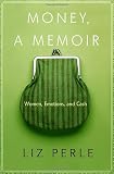 Perle, Liz: Money, A Memoir: Women, Emotions, and Cash